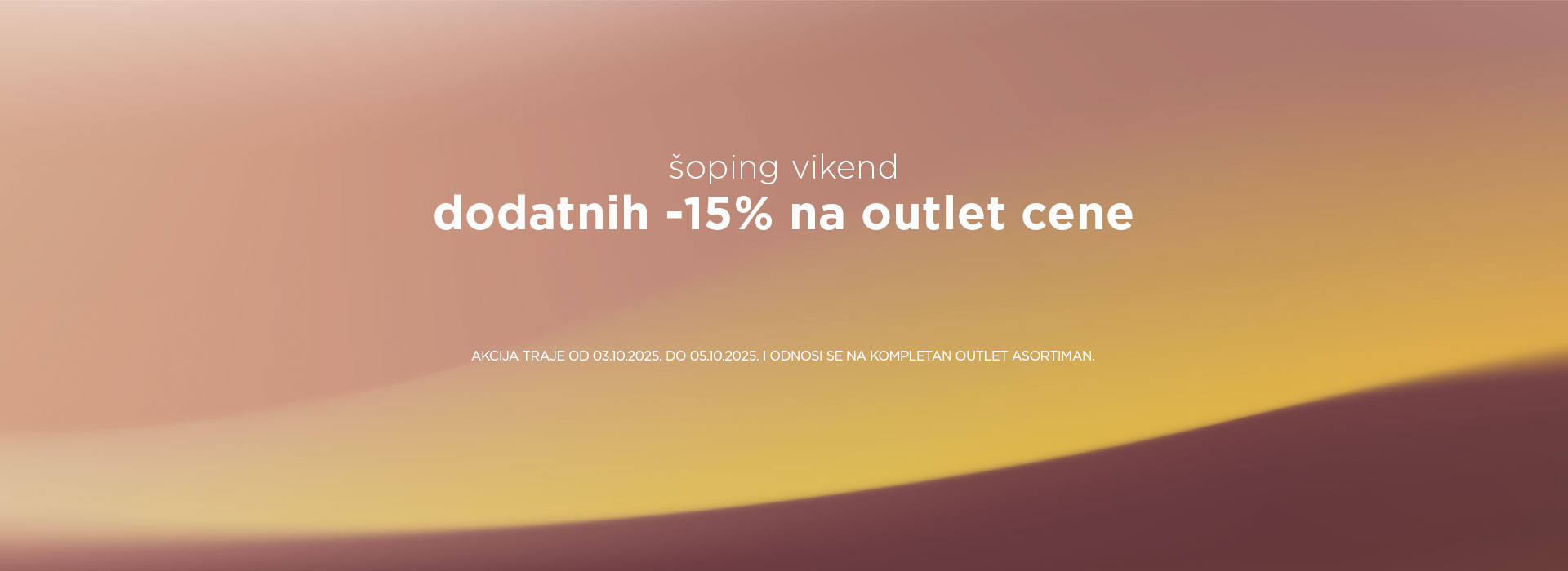 Ne propustite OUTLET šoping vikend! Dodatnih 15% na kompletan outlet asortiman.
