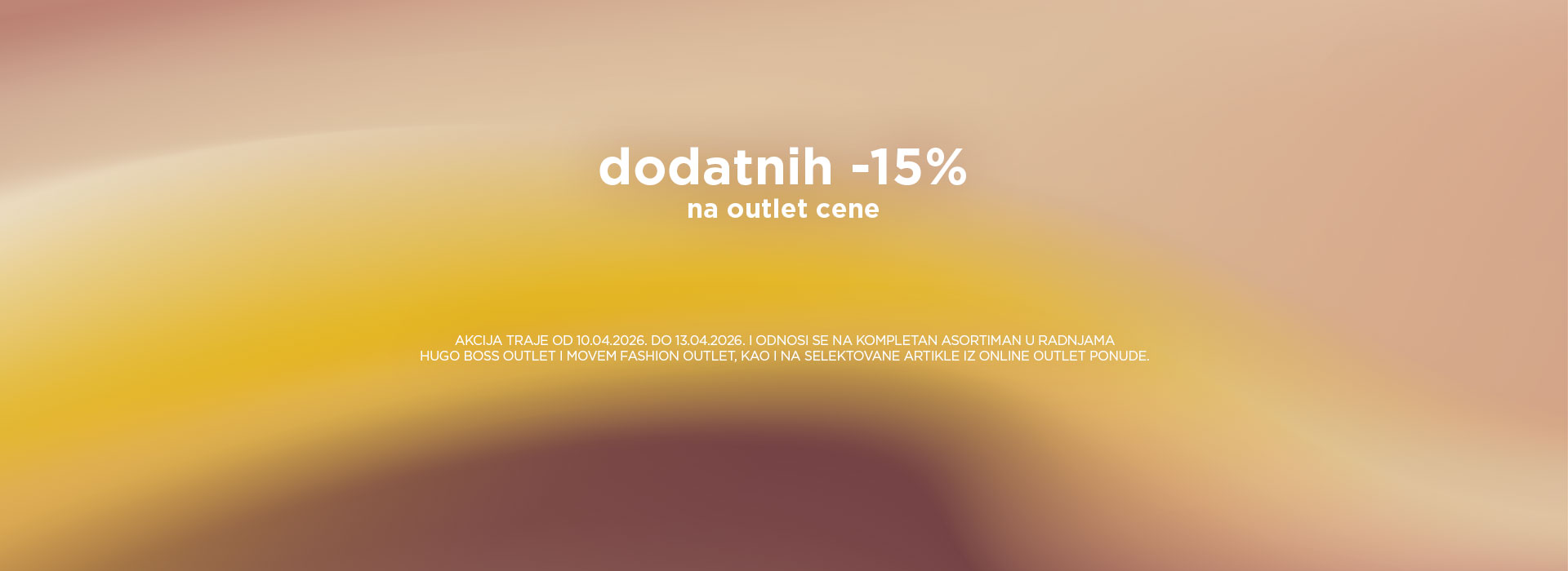 Dodatnih 15% na kompletan asortiman u outlet radnjama. HUGO BOSS Outlet i Movem Fashion Outlet.