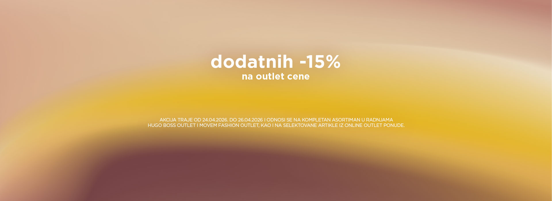 Dodatnih 15% na kompletan asortiman u outlet radnjama. HUGO BOSS Outlet i Movem Fashion Outlet.