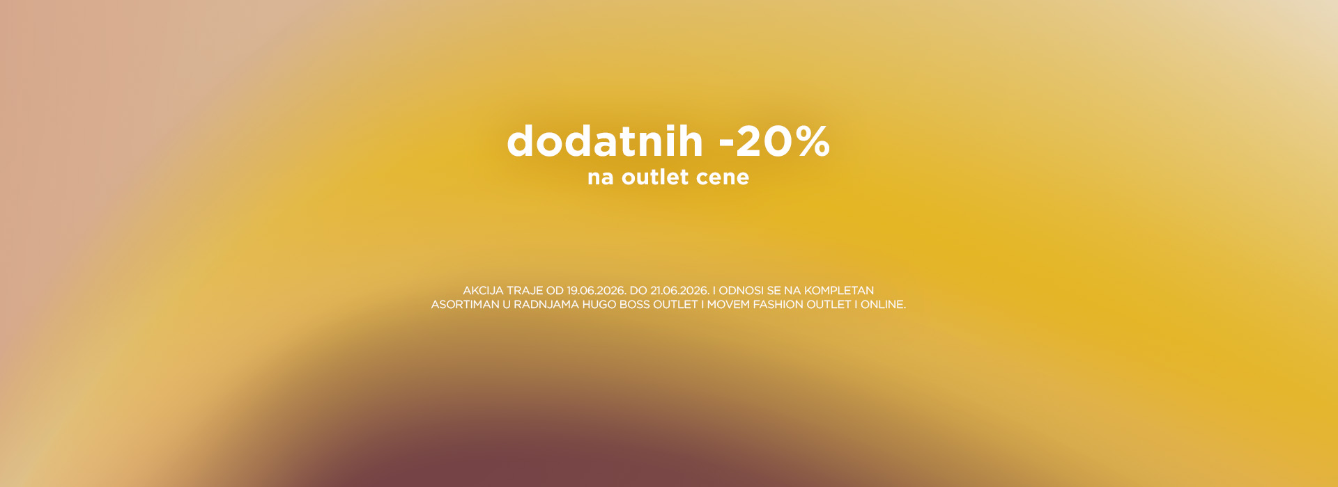 Dodatnih 20% na kompletan asortiman u outlet radnjama. HUGO BOSS Outlet i Movem Fashion Outlet.